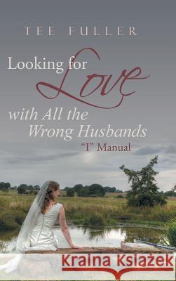Looking for Love with All the Wrong Husbands: I Manual Tee Fuller 9781490884448 WestBow Press - książka