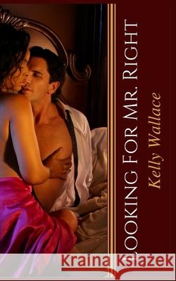 Looking For Mr. Right Kelly Wallace 9781979828628 Createspace Independent Publishing Platform - książka