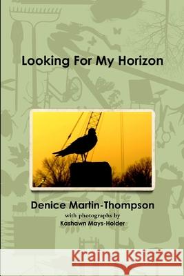 Looking For My Horizon Denice Martin-Thompson 9781105838408 Lulu.com - książka