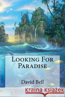 Looking For Paradise Tony Bell David Bell 9781507713334 Createspace Independent Publishing Platform - książka