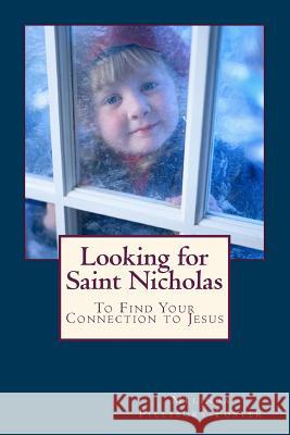 Looking for Saint Nicholas: And Renew Your Connection to Jesus Melinda Pillsbury-Foster 9781494430764 Createspace - książka