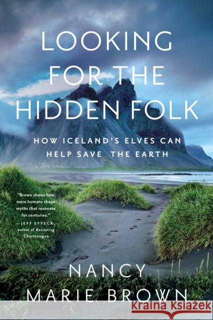 Looking for the Hidden Folk: How Iceland's Elves Can Save the Earth Brown, Nancy Marie 9781639362288 Pegasus Books - książka