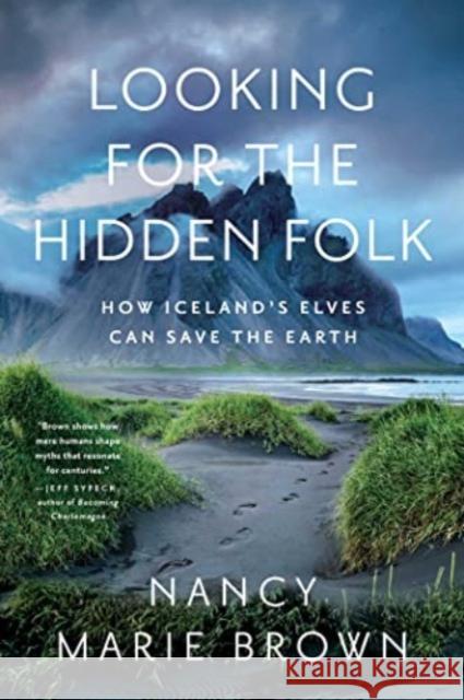 Looking for the Hidden Folk: How Iceland\'s Elves Can Save the Earth Nancy Marie Brown 9781639365746 Pegasus Books - książka