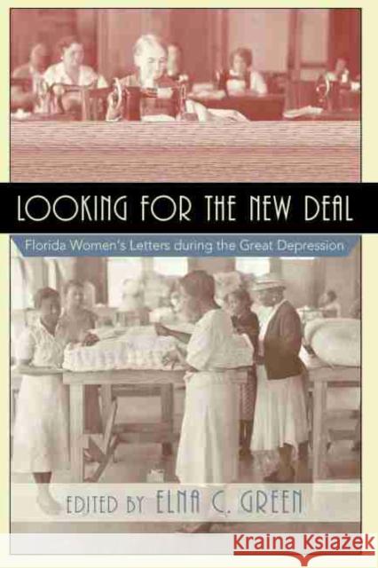 Looking for the New Deal: Florida Women's Letters During the Great Depression Green, Elna C. 9781570036583 University of South Carolina Press - książka