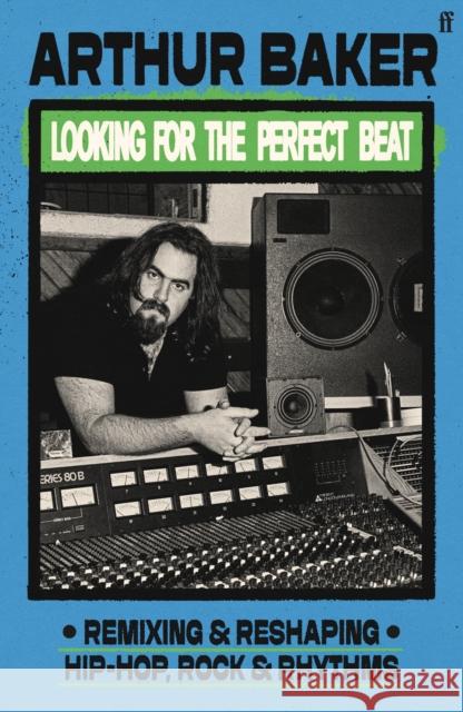 Looking for the Perfect Beat: Remixing and Reshaping Hip-Hop, Rock and Rhythms Arthur Baker 9780571387427 Faber & Faber - książka