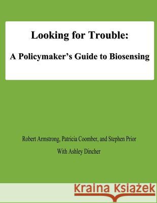 Looking for Trouble: A Policymaker's Guide to Biosensing Robert Armstrong Patricia Coomber Stephen Prior 9781478194101 Createspace - książka