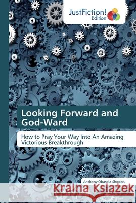 Looking Forward and God-Ward Anthony Obasola Shoderu 9786200488121 Justfiction Edition - książka