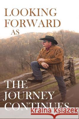 Looking Forward as the Journey Continues George Mills 9781642995169 Christian Faith Publishing, Inc - książka
