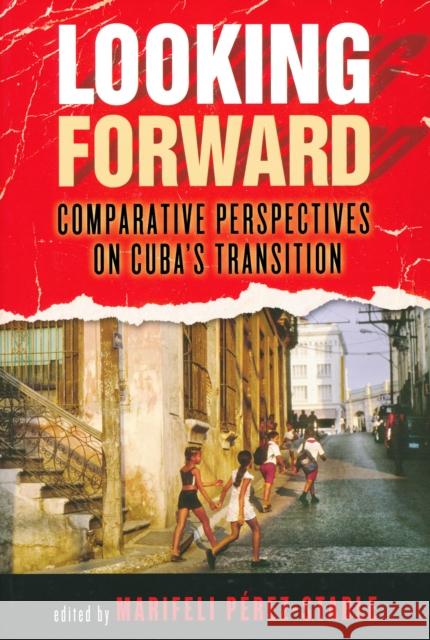 Looking Forward: Comparative Perspectives on Cuba's Transition Marifeli Perez-Stable Fernando Henrique Cardoso 9780268038915 University of Notre Dame Press - książka