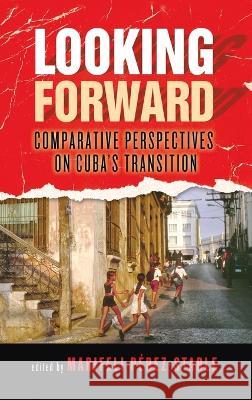 Looking Forward: Comparative Perspectives on Cuba's Transition Marifeli Perez-Stable 9780268206390 University of Notre Dame Press (JL) - książka