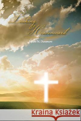 Looking Heavenward Joanne Dunsmore 9781628385434 Page Publishing, Inc. - książka