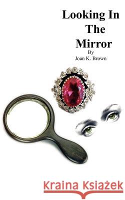 Looking In The Mirror Joan K. Brown 9781418403652 Authorhouse - książka