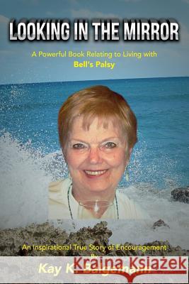 Looking In The Mirror: A Powerful Book Relatig to Living with Bell's Palsy Balgemann Sr, Hank F. 9781516951741 Createspace - książka