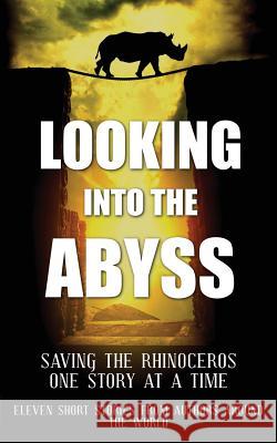 Looking into the Abyss: Saving the Rhinoceros one story at a time Lauren Hester Neil Newton Ashley Marie Uzzell 9781539868927 Createspace Independent Publishing Platform - książka