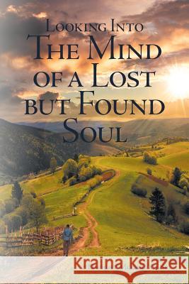 Looking Into the Mind of a Lost but Found Soul Dwight D McGarrah, Sr 9781644620007 Page Publishing, Inc - książka