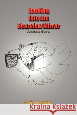 Looking Into the Rearview Mirror: Vignettes and Verse Hultgren, Ruth 9781403399311 Authorhouse - książka