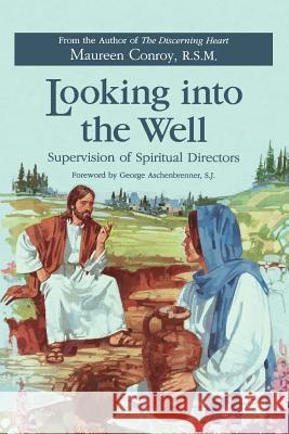 Looking Into the Well: Supervision of Spiritual Directors Maureen Conroy George Aschenbrenner R. S. M. Conroy 9780829408270 Loyola Press - książka