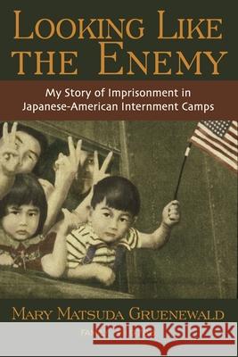 Looking Like the Enemy: My Story of Imprisonment in Japanese American Internment Camps Mary Matsuda Gruenewald 9780939165537 NewSage Press - książka