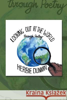 Looking out at the World: Through Poetry Herbie Dunnan 9781728379067 Authorhouse UK - książka