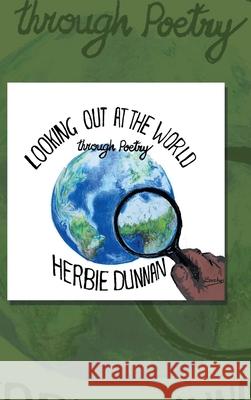 Looking out at the World: Through Poetry Herbie Dunnan 9781728379074 Authorhouse UK - książka