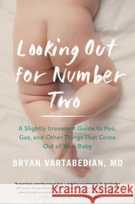 Looking Out for Number Two: A Slightly Irreverent Guide to Poo, Gas, and Other Things That Come Out of Your Baby Vartabedian, Bryan 9780062464361 Harper Wave - książka