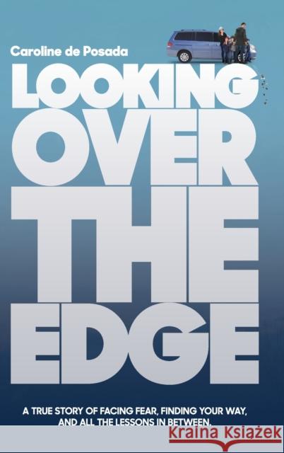 Looking Over the Edge: A True Story of Facing Fear, Finding Your Way, and All the Lessons in Between Caroline d 9780972847902 Caroline de Posada Pa - książka