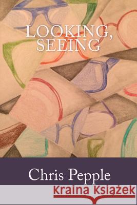 Looking, Seeing Chris Pepple 9781986182515 Createspace Independent Publishing Platform - książka