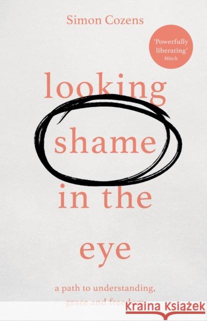 Looking Shame in the Eye: A Path to Understanding, Grace and Freedom Simon Cozens 9781783599202 Inter-Varsity Press - książka