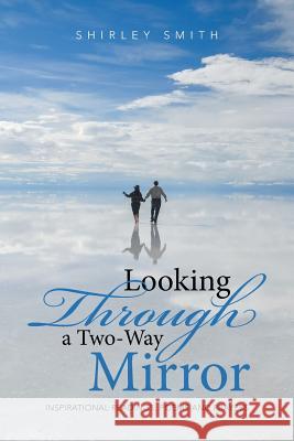 Looking Through a Two-Way Mirror: Inspirational Readings, Poems and Prayers Shirley Smith 9781524500528 Xlibris - książka