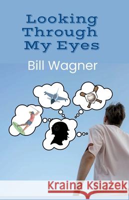 Looking Through My Eyes Bill Wagner 9781959700296 Hoot Books Publishing - książka