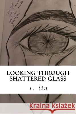 Looking Through Shattered Glass S. Lin 9781976502415 Createspace Independent Publishing Platform - książka