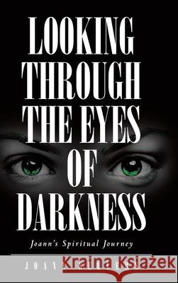 Looking Through the Eyes of Darkness: Joann's Spiritual Journey Joann Sellers 9781098004682 Christian Faith - książka
