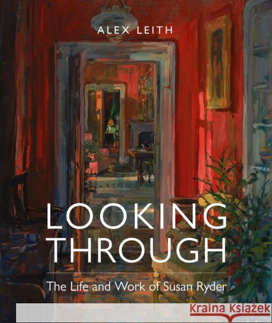 Looking Through: The Life and Work of Susan Ryder Alex Leith 9781916846234 Unicorn Publishing Group - książka
