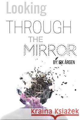 Looking Through the Mirror Irk Argen 9781515240471 Createspace Independent Publishing Platform - książka