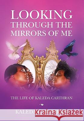 Looking Through the Mirrors of Me Kaleda Carthran 9781456841096 Xlibris Corporation - książka