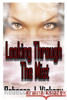 Looking Through The Mist Vickery, Rebecca J. 9781720447696 Createspace Independent Publishing Platform - książka