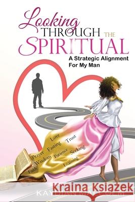 Looking Through The Spiritual: A Strategic Alignment For My Man C. Orville McLeish Kaydian Malcolm 9781675275030 Independently Published - książka