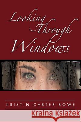 Looking Through Windows Kristin Carter Rowe 9781469173788 Xlibris Corporation - książka