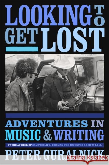 Looking To Get Lost: Adventures in Music and Writing Peter Guralnick 9780316412629 Little, Brown & Company - książka