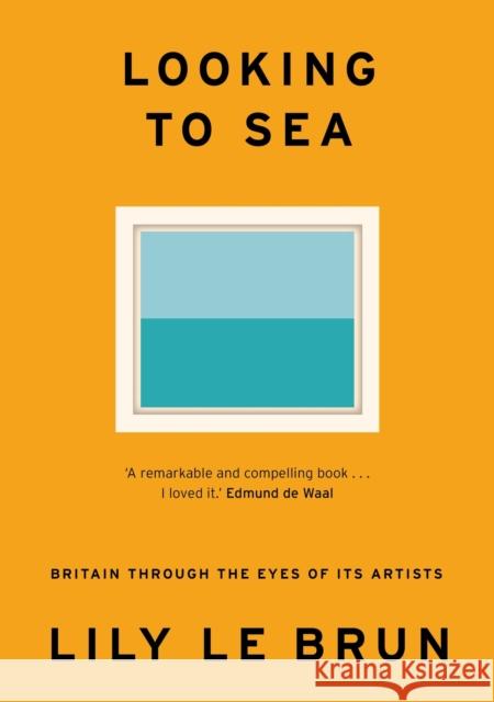 Looking to Sea: What Coastal Art Tells Us About Modern Britain Lily Le Brun 9781529309218 Hodder & Stoughton - książka