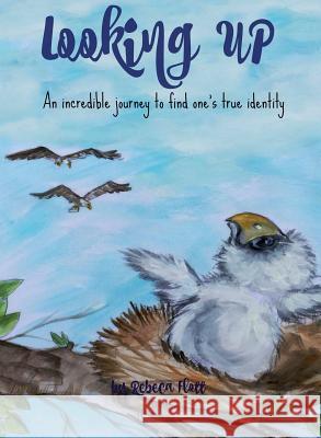 Looking Up: An incredible journey to find one's true identity Flott, Rebeca 9781519174598 Flott Arts LLC - książka