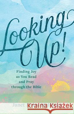 Looking Up!: Finding Joy as You Read and Pray Through the Bible Janet Hol 9781640703216 Our Daily Bread Publishing - książka