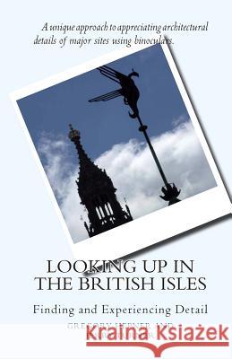 Looking Up in the British Isles: Finding and Experiencing Detail Gregory Hepner Jerry Turner 9781453822821 Createspace - książka