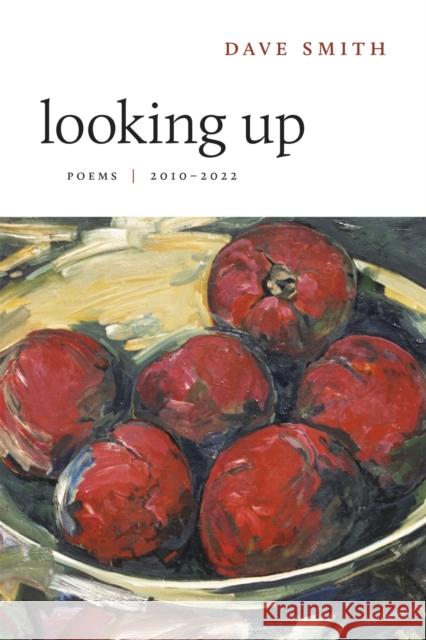 Looking Up: Poems, 2010-2022 Smith, Dave 9780807178522 Louisiana State University Press - książka