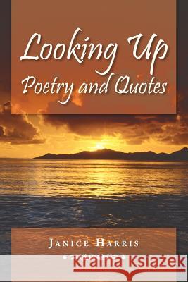 Looking Up Poetry and Quotes Janice Harris 9781468579550 Authorhouse - książka