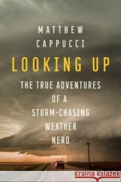 Looking Up: The True Adventures of a Storm-Chasing Weather Nerd Matthew Cappucci 9781639364688 Pegasus Books - książka