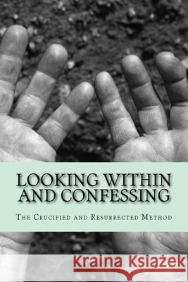 Looking Within and Confessing: The Crucified and Resurrected Method John T. Madden 9781500413224 Createspace - książka