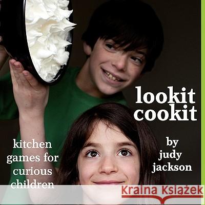 Lookit Cookit: Kitchen Games for Curious Children Judy Jackson 9780951722046 Marsons - książka