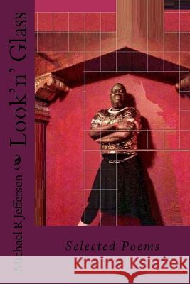 Look'n' Glass: Selected Poems Michael R. Jefferson 9781729709764 Createspace Independent Publishing Platform - książka