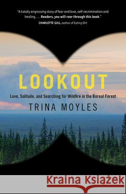 Lookout: Love, Solitude, and Searching for Wildfire in the Boreal Forest Trina Moyles 9780735279933 Vintage Books Canada - książka
